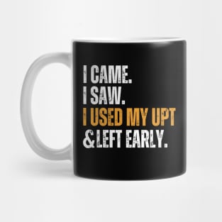 I Came I Saw I Used My UPT Left Early Mug